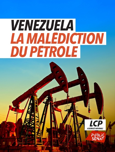 LCP Public Sénat - Venezuela - La malédiction du pétrole