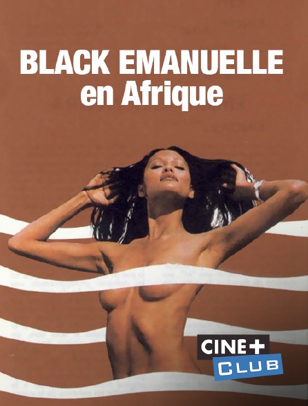 Ciné+ Club - Black Emanuelle en Afrique