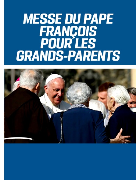 Messe du pape François pour les Grands-Parents (sous réserve)