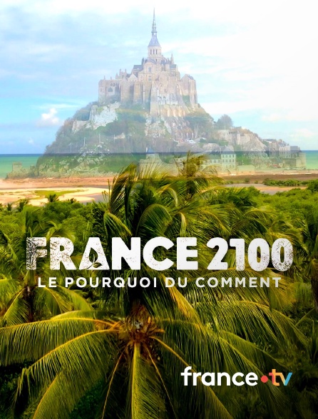 france.tv - France 2100, le pourquoi du comment en replay