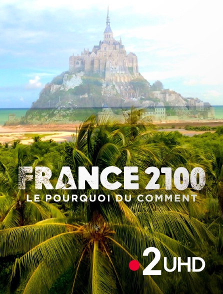 France 2 UHD - France 2100, le pourquoi du comment