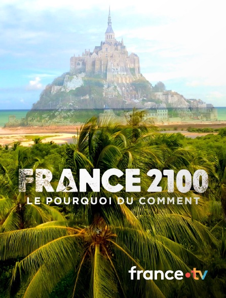 france.tv - France 2100, le pourquoi du comment