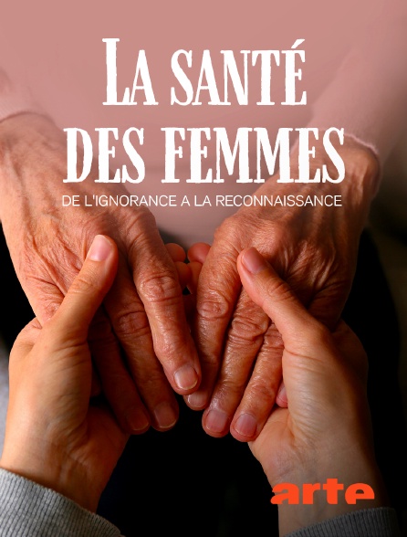 Arte - La santé des femmes : De l'ignorance à la reconnaissance