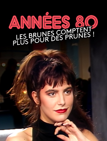 Années 80, les brunes comptent plus pour des prunes !