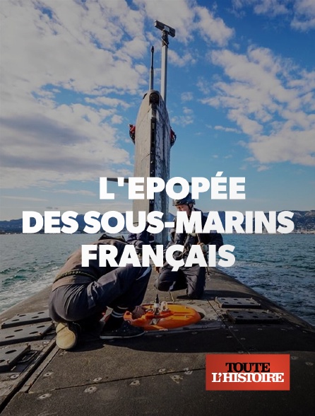 Toute l'Histoire - L'épopée des sous-marins français