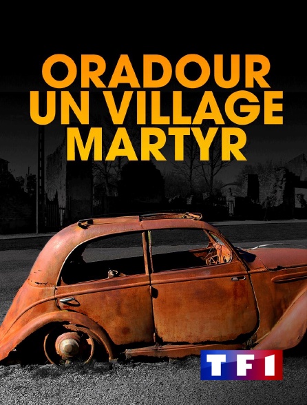TF1 - Oradour un village martyr