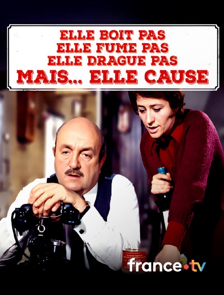 france.tv - Elle boit pas, elle fume pas, elle drague pas, mais... elle cause ! en replay