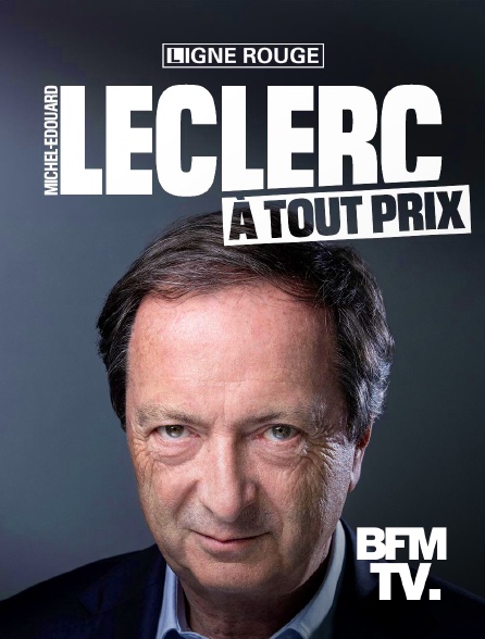 BFMTV - Michel-Edouard Leclerc, à tout prix