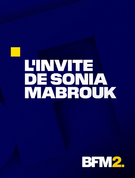 BFM2 - L'invité de Sonia Mabrouk en replay