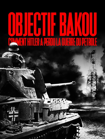 Objectif Bakou, comment Hitler a perdu la guerre du pétrole
