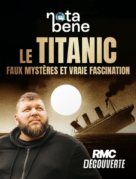 RMC Découverte - Le Titanic : faux mystères et vraie fascination en replay