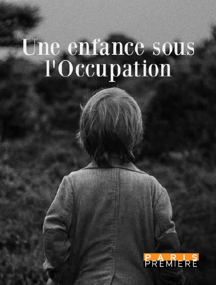 Paris Première - Une enfance sous l'Occupation