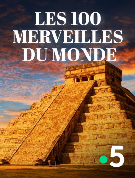 France 5 - Les 100 merveilles du monde