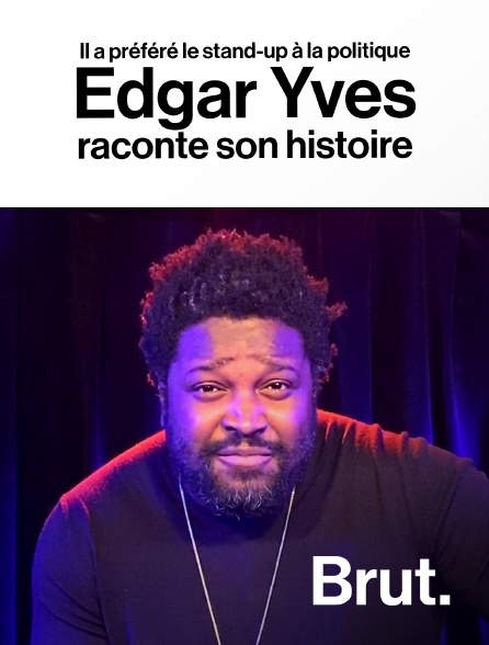 Brut - Il a préféré le stand-up à la politique, Edgar Yves raconte son histoire