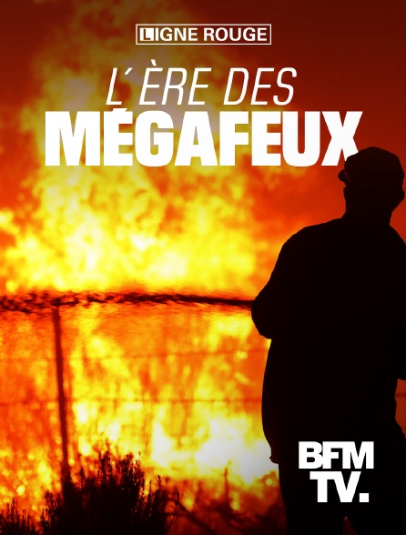 BFMTV - L'ère des mégafeux