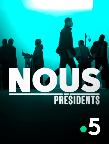 France 5 - Nous présidents