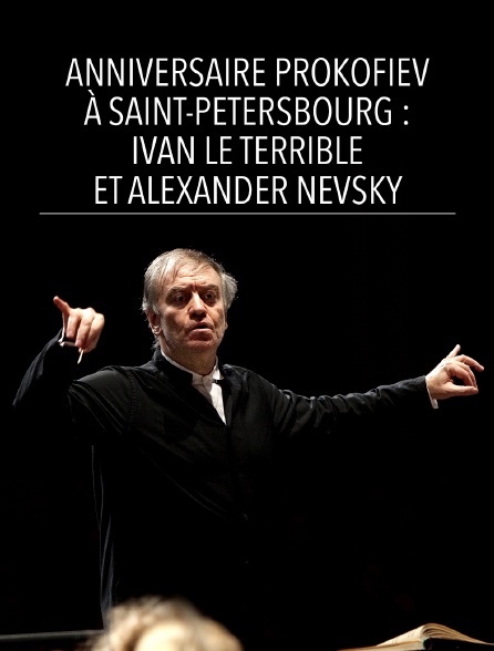 Anniversaire Prokofiev à Saint-Pétersbourg : Ivan le Terrible et Alexander Nevsky