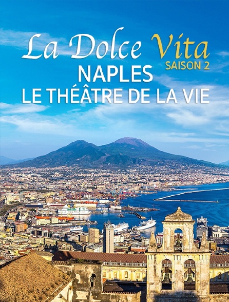 La Dolce Vita Saison 2 : Naples, Le Théâtre De La Vie