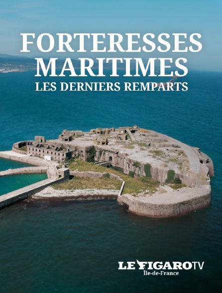 Le Figaro TV Île-de-France - Forteresses maritimes, les derniers remparts