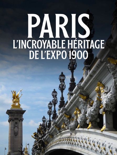 Paris : L'incroyable héritage de l'Expo 1900