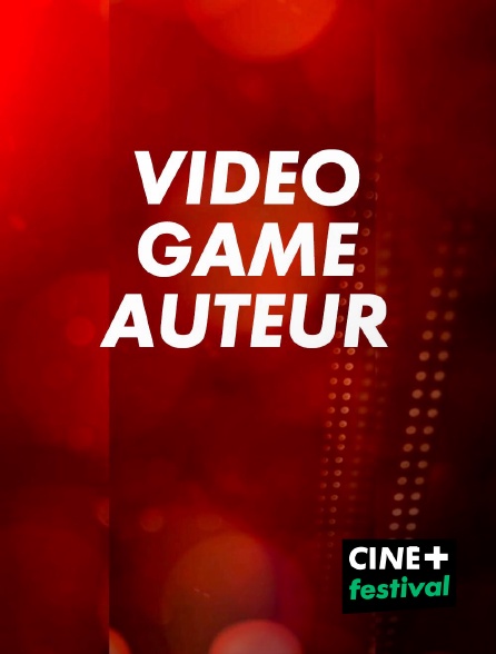 CINE+ Festival - Video Game Auteur