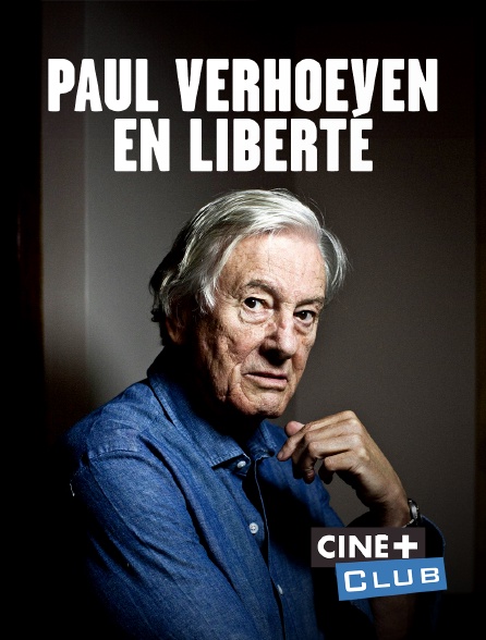 Ciné+ Club - Paul Verhoeven, en liberté