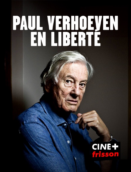 CINE+ Frisson - Paul Verhoeven, en liberté