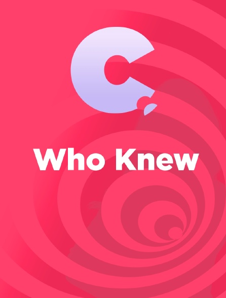 Who Knew