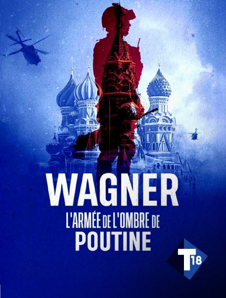 T18 - Wagner, l'armée de l'ombre de Poutine
