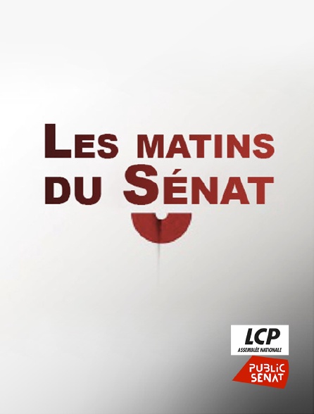 LCP Public Sénat - Les matins du Sénat