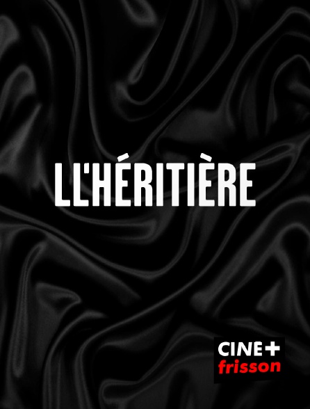 CINE+ Frisson - L'héritière