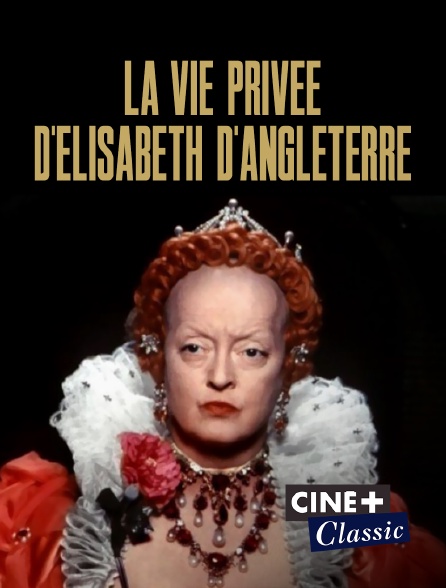 Ciné+ Classic - La vie privée d'Elisabeth d'Angleterre