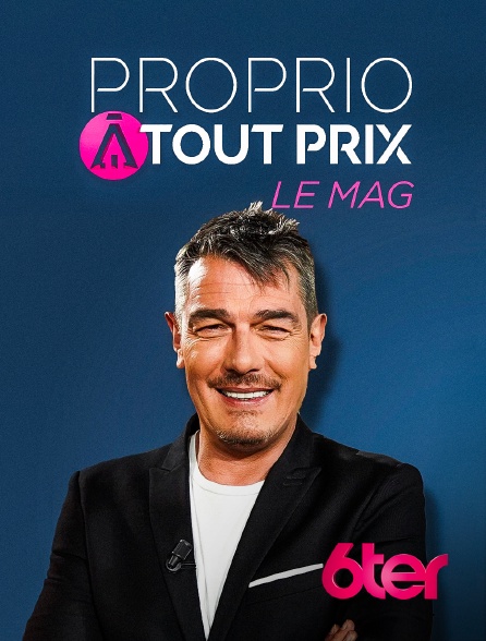 6ter - Proprio à tout prix, le mag