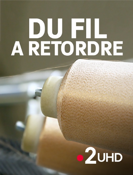 France 2 UHD - Du fil à retordre