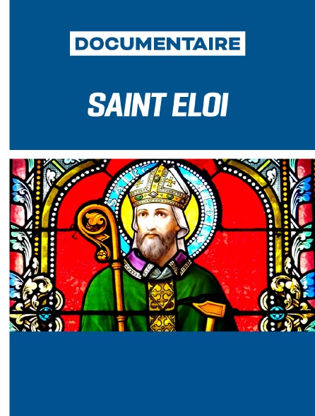 Saint Eloi - Serviteur de Dieu et des hommes