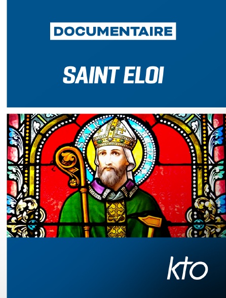 KTO - Saint Eloi - Serviteur de Dieu et des hommes