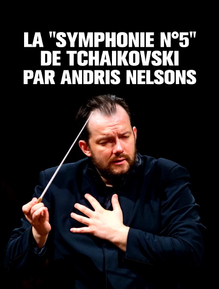 La "Symphonie n°5" de Tchaïkovski par Andris Nelsons