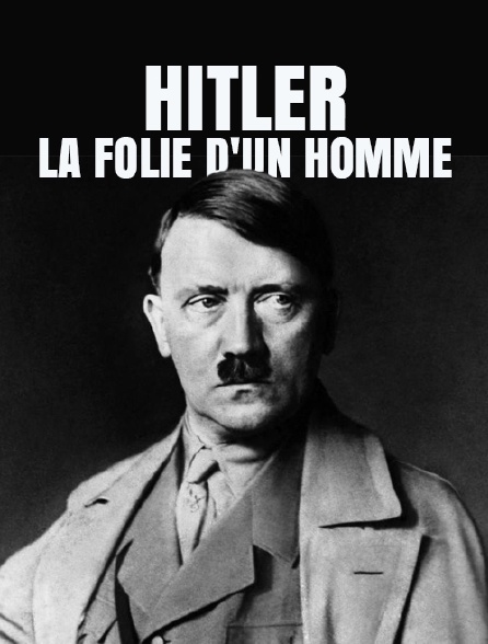 Hitler, la folie d'un homme