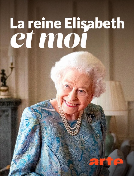 Arte - La reine Elisabeth et moi