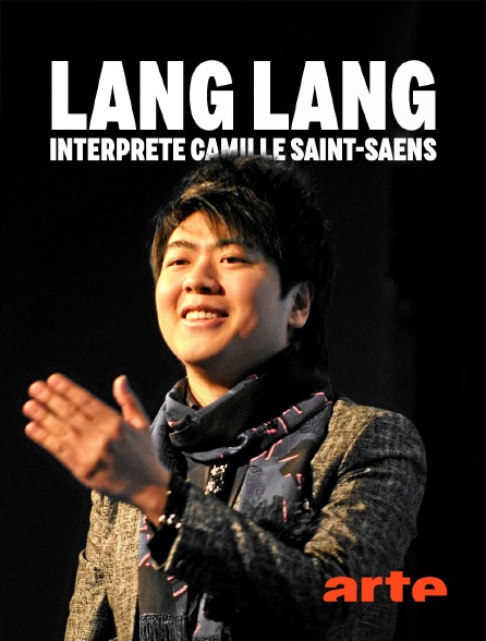 Arte - Lang Lang interprète Camille Saint-Saëns : "Concerto pour piano n° 2"
