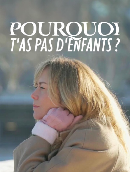 france.tv - Pourquoi t'as pas d'enfants ? en replay