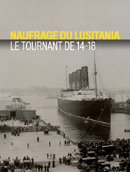Naufrage du Lusitania : le tournant de 14-18