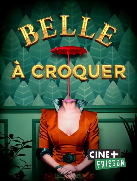 Ciné+ Frisson - Belle à croquer