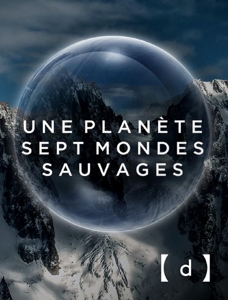 France TV Docs - Une planète, sept mondes sauvages