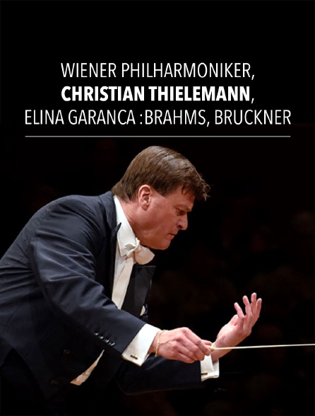 Wiener Philharmoniker, Christian Thielemann, Elīna Garanča : Brahms, Bruckner