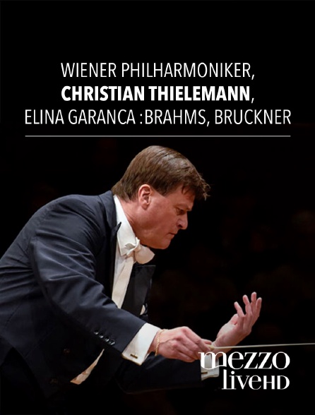Mezzo Live HD - Wiener Philharmoniker, Christian Thielemann, Elīna Garanča : Brahms, Bruckner