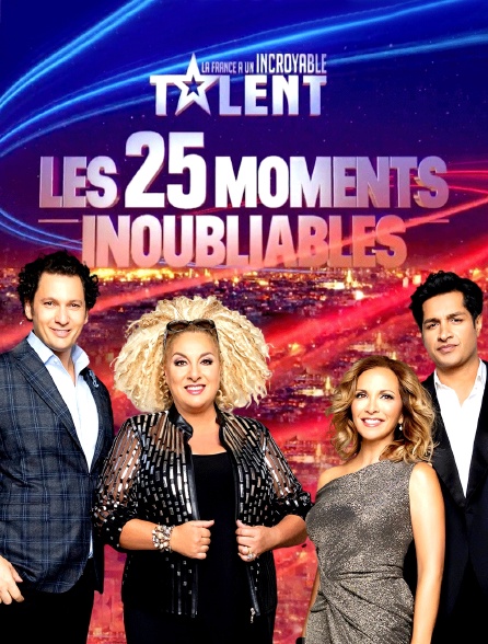 La France a un incroyable talent : les 25 moments inoubliables