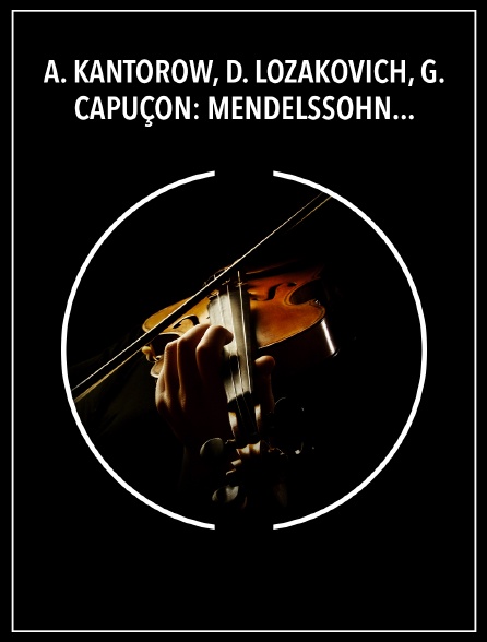 A. Kantorow, D. Lozakovich, G. Capuçon: Mendelssohn, Brahms - Fondation Louis Vuitton