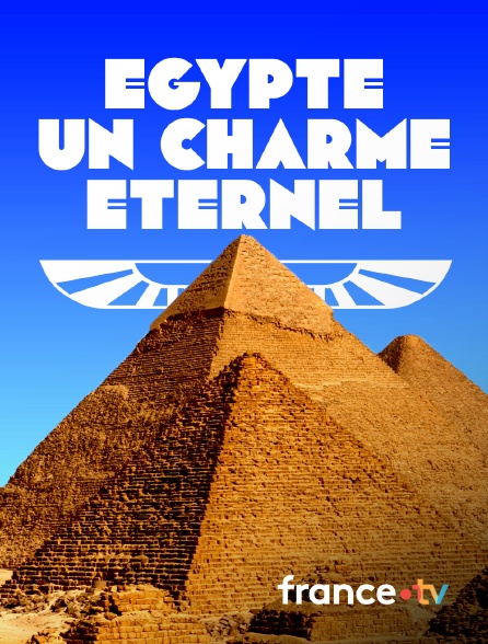 France.tv - Egypte, un charme éternel