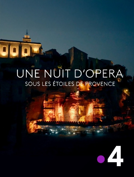 France 4 - Une nuit d'opéra sous les étoiles de Provence